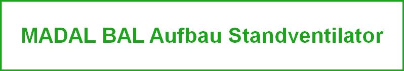 MADAL BAL Aufbau Standventilator